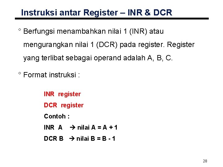 Instruksi antar Register – INR & DCR ° Berfungsi menambahkan nilai 1 (INR) atau