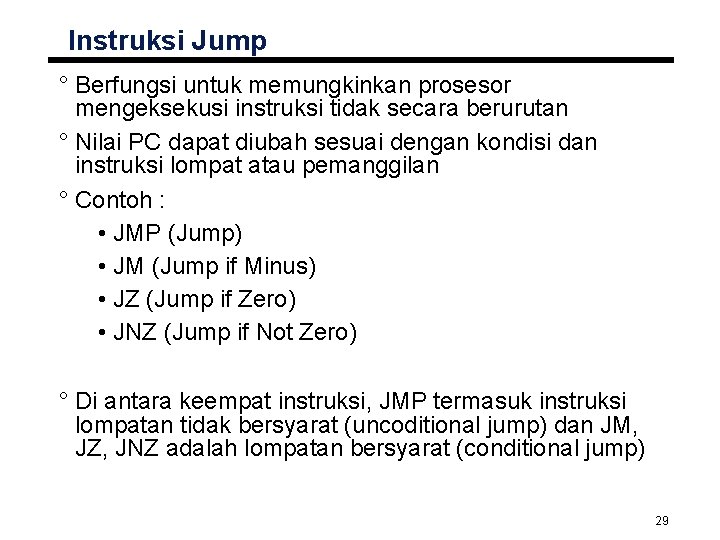 Instruksi Jump ° Berfungsi untuk memungkinkan prosesor mengeksekusi instruksi tidak secara berurutan ° Nilai