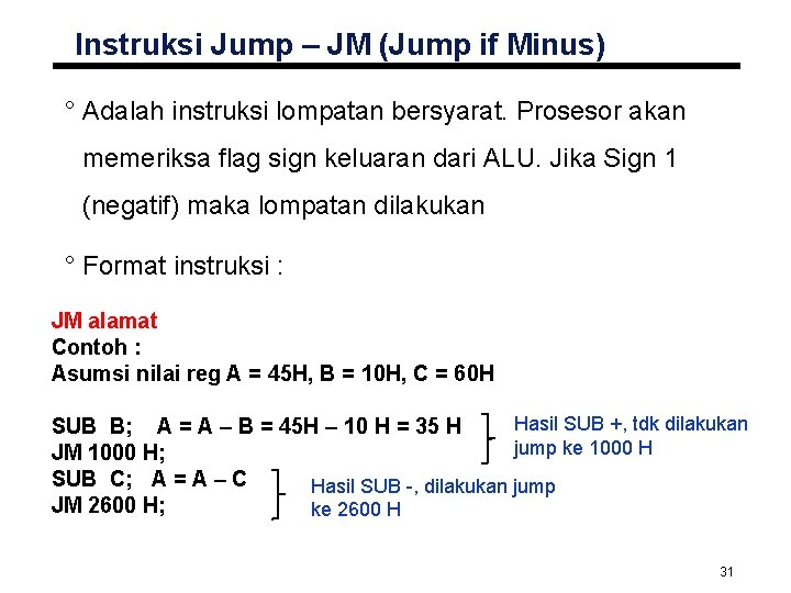 Instruksi Jump – JM (Jump if Minus) ° Adalah instruksi lompatan bersyarat. Prosesor akan