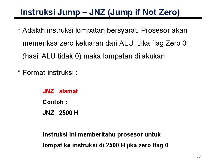 Instruksi Jump – JNZ (Jump if Not Zero) ° Adalah instruksi lompatan bersyarat. Prosesor