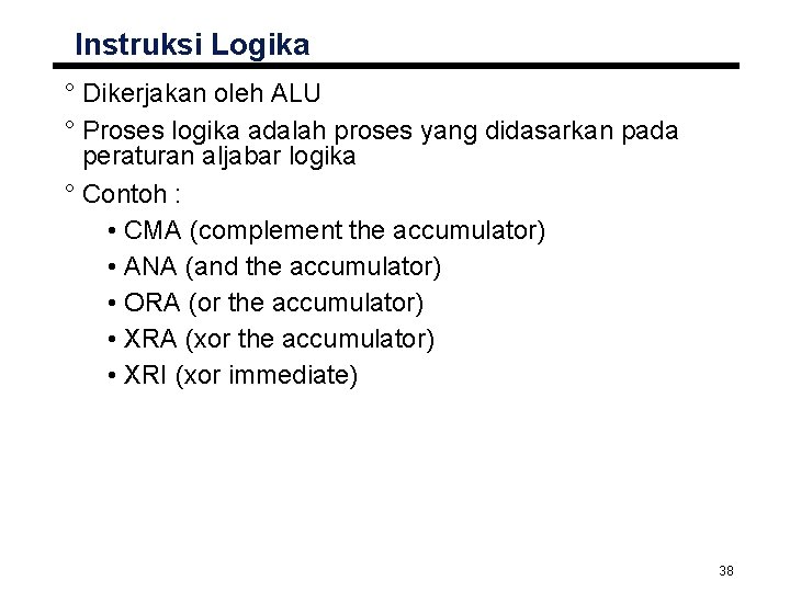Instruksi Logika ° Dikerjakan oleh ALU ° Proses logika adalah proses yang didasarkan pada