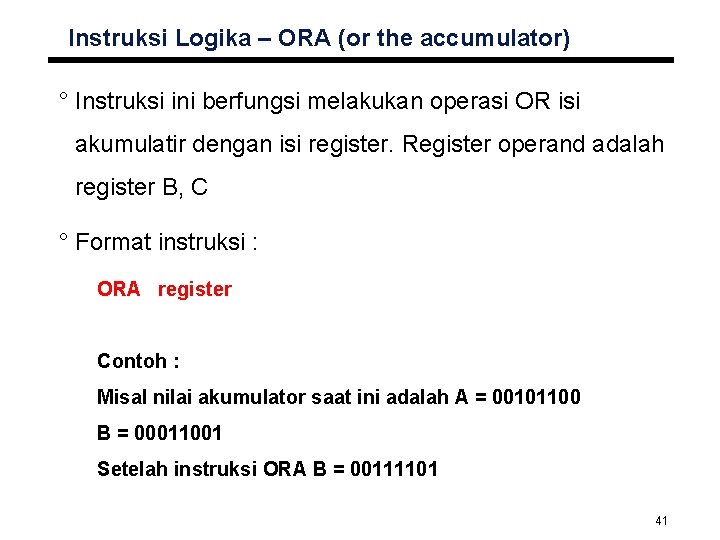 Instruksi Logika – ORA (or the accumulator) ° Instruksi ini berfungsi melakukan operasi OR