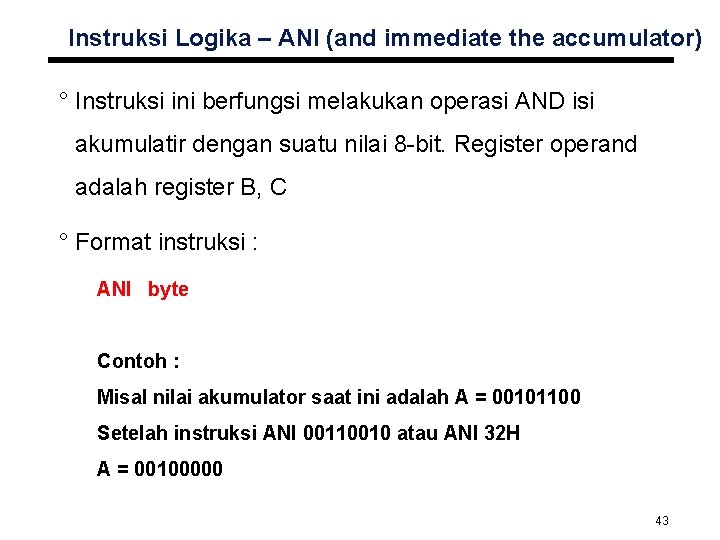 Instruksi Logika – ANI (and immediate the accumulator) ° Instruksi ini berfungsi melakukan operasi