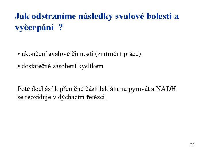 Jak odstraníme následky svalové bolesti a vyčerpání ? • ukončení svalové činnosti (zmírnění práce)