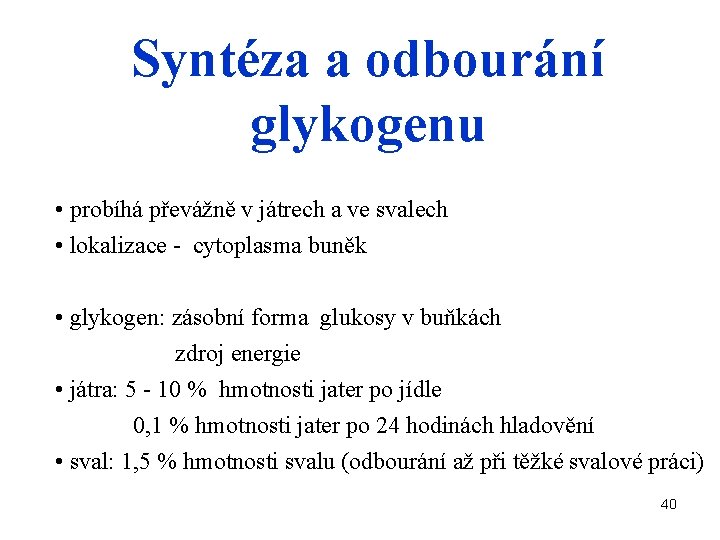 Syntéza a odbourání glykogenu • probíhá převážně v játrech a ve svalech • lokalizace