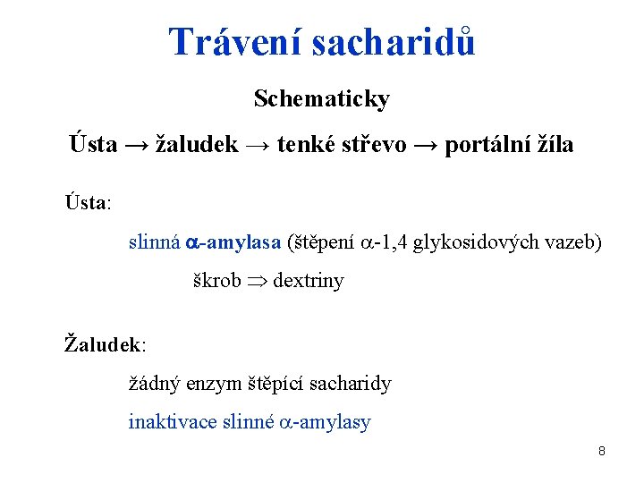 Trávení sacharidů Schematicky Ústa → žaludek → tenké střevo → portální žíla Ústa: slinná
