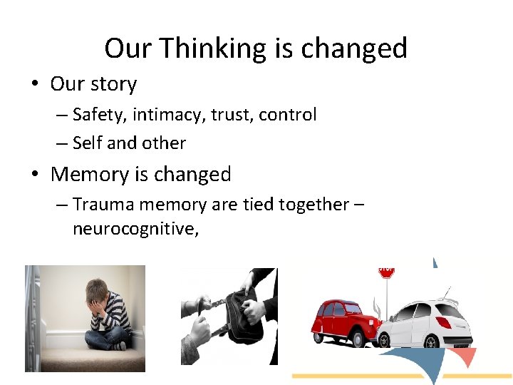 Our Thinking is changed • Our story – Safety, intimacy, trust, control – Self