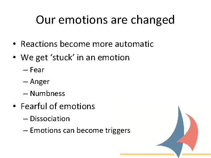 Our emotions are changed • Reactions become more automatic • We get ‘stuck’ in