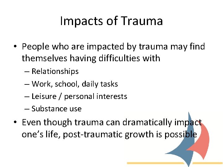 Impacts of Trauma • People who are impacted by trauma may find themselves having