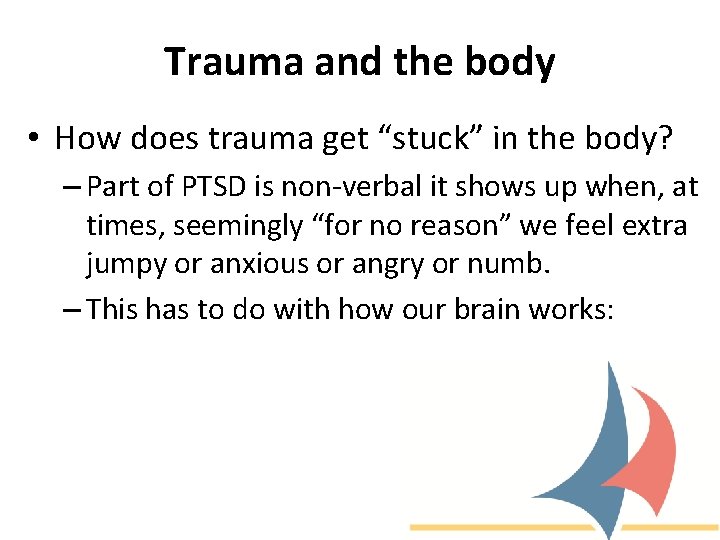 Trauma and the body • How does trauma get “stuck” in the body? –