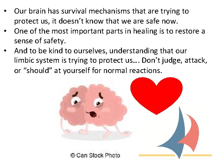  • Our brain has survival mechanisms that are trying to protect us, it