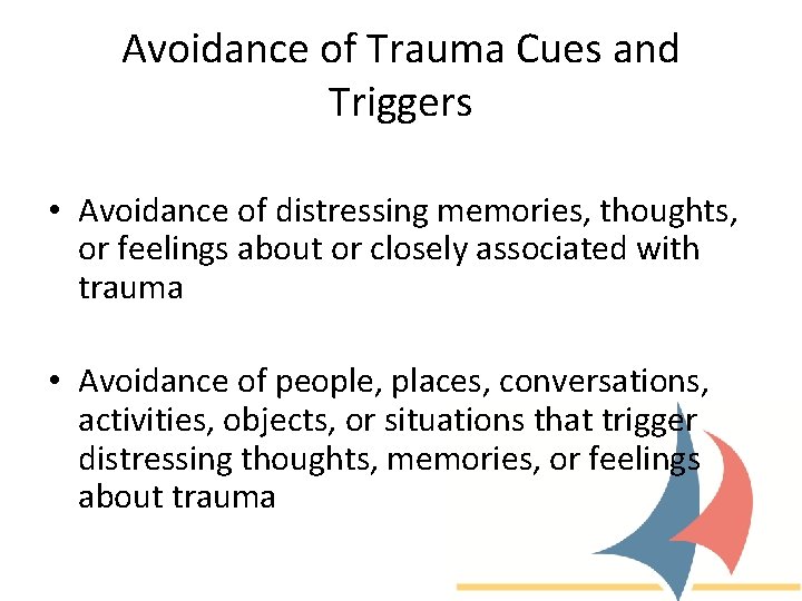 Avoidance of Trauma Cues and Triggers • Avoidance of distressing memories, thoughts, or feelings