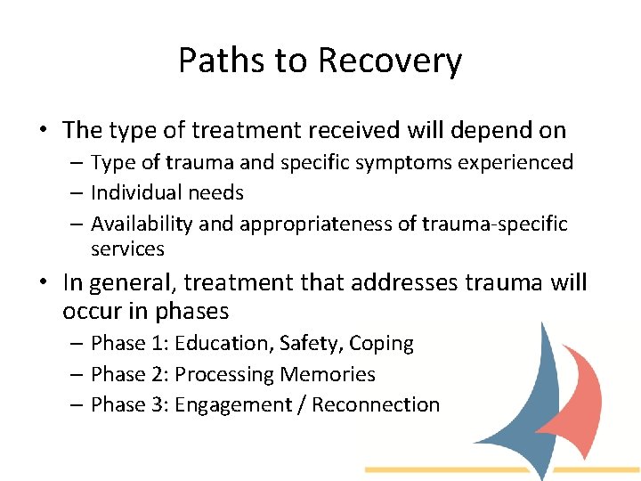 Paths to Recovery • The type of treatment received will depend on – Type