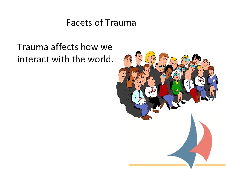 Facets of Trauma affects how we interact with the world. 
