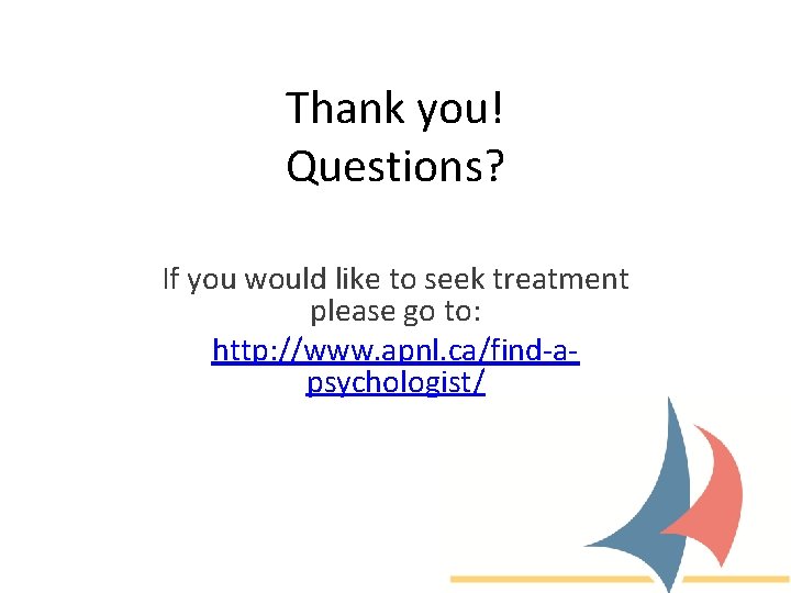 Thank you! Questions? If you would like to seek treatment please go to: http: