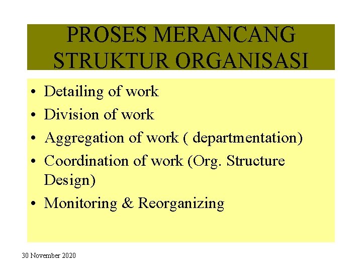 PROSES MERANCANG STRUKTUR ORGANISASI • • Detailing of work Division of work Aggregation of