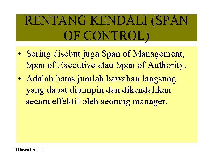 RENTANG KENDALI (SPAN OF CONTROL) • Sering disebut juga Span of Management, Span of