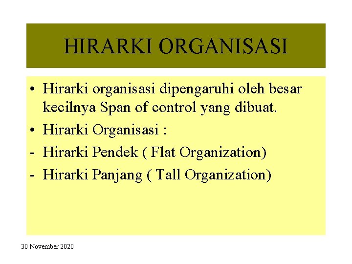 HIRARKI ORGANISASI • Hirarki organisasi dipengaruhi oleh besar kecilnya Span of control yang dibuat.