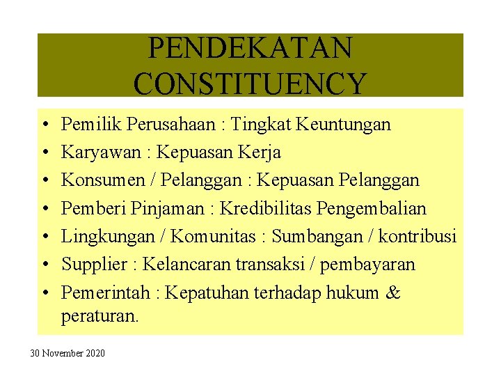 PENDEKATAN CONSTITUENCY • • Pemilik Perusahaan : Tingkat Keuntungan Karyawan : Kepuasan Kerja Konsumen