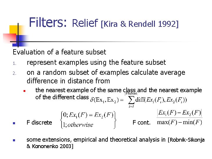 Filters: Relief [Kira & Rendell 1992] Evaluation of a feature subset 1. represent examples