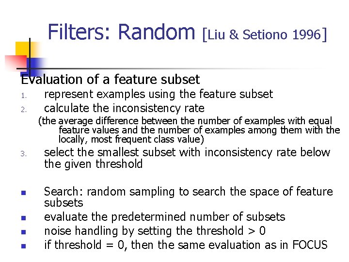 Filters: Random [Liu & Setiono 1996] Evaluation of a feature subset 1. 2. represent