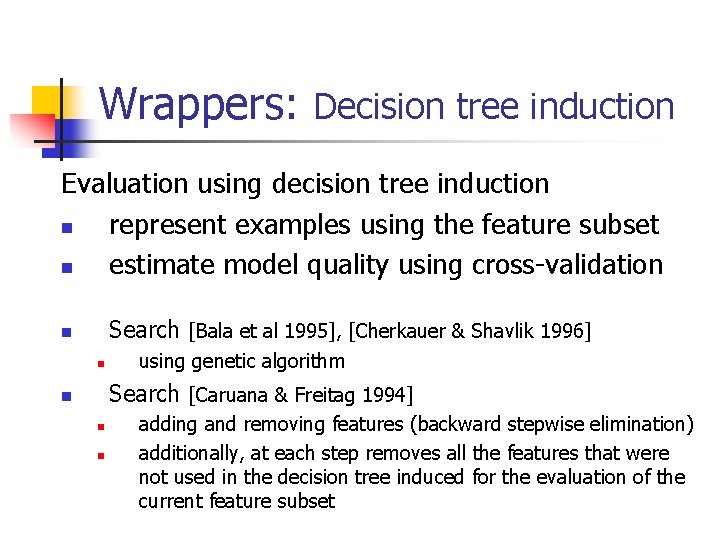 Wrappers: Decision tree induction Evaluation using decision tree induction n represent examples using the Wrappers: Decision tree induction Evaluation using decision tree induction n represent examples using the