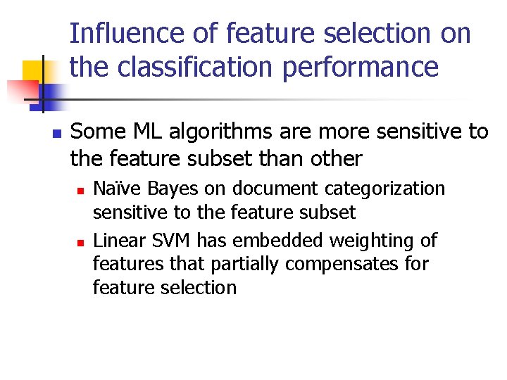 Influence of feature selection on the classification performance n Some ML algorithms are more Influence of feature selection on the classification performance n Some ML algorithms are more
