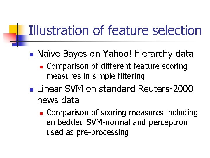 Illustration of feature selection n Naïve Bayes on Yahoo! hierarchy data n n Comparison Illustration of feature selection n Naïve Bayes on Yahoo! hierarchy data n n Comparison