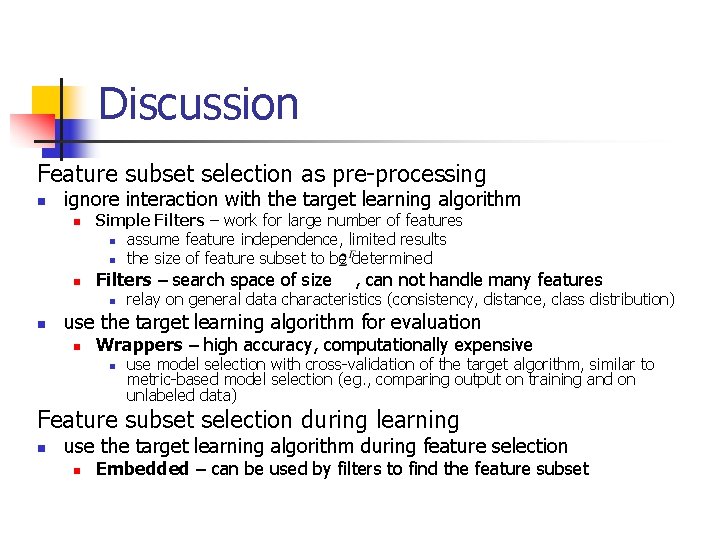 Discussion Feature subset selection as pre-processing n ignore interaction with the target learning algorithm Discussion Feature subset selection as pre-processing n ignore interaction with the target learning algorithm