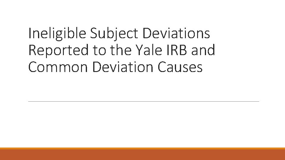 Ineligible Subject Deviations Reported to the Yale IRB and Common Deviation Causes 
