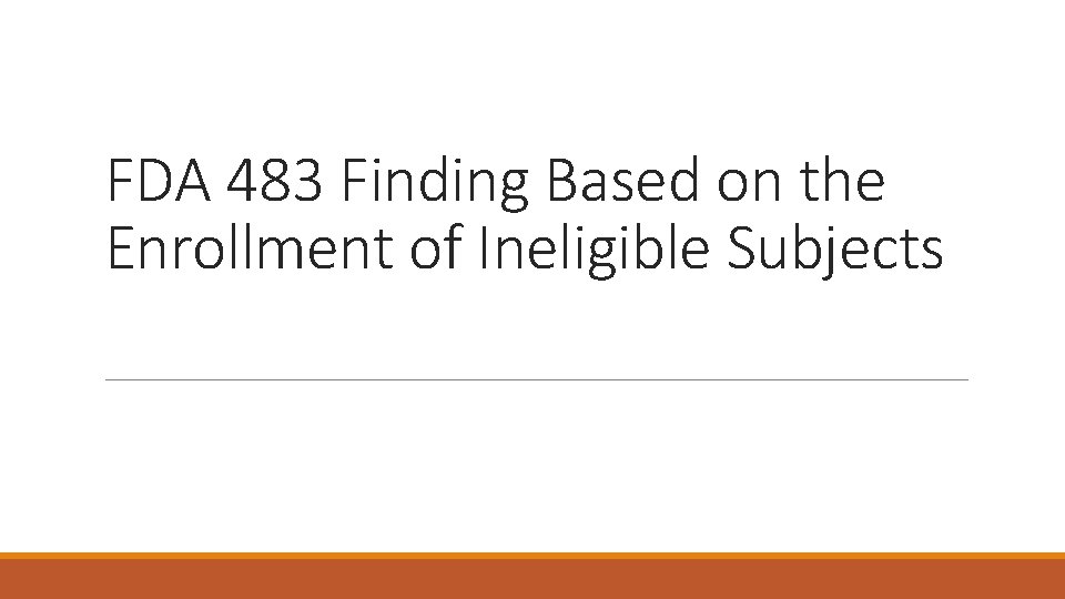 FDA 483 Finding Based on the Enrollment of Ineligible Subjects 