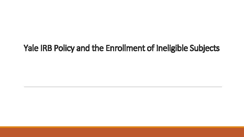 Yale IRB Policy and the Enrollment of Ineligible Subjects 