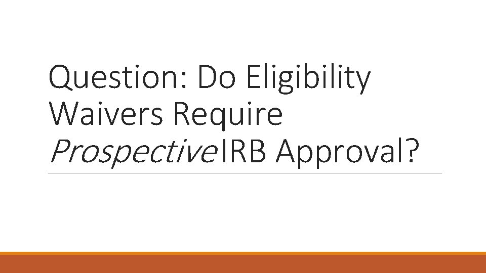 Question: Do Eligibility Waivers Require Prospective IRB Approval? 