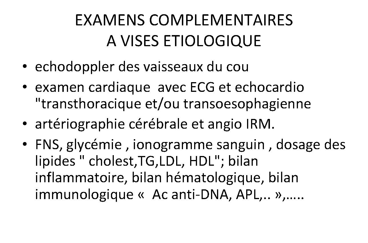 EXAMENS COMPLEMENTAIRES A VISES ETIOLOGIQUE • echodoppler des vaisseaux du cou • examen cardiaque