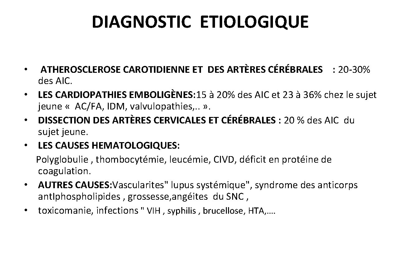 DIAGNOSTIC ETIOLOGIQUE • • • ATHEROSCLEROSE CAROTIDIENNE ET DES ARTÈRES CÉRÉBRALES : 20 -30%