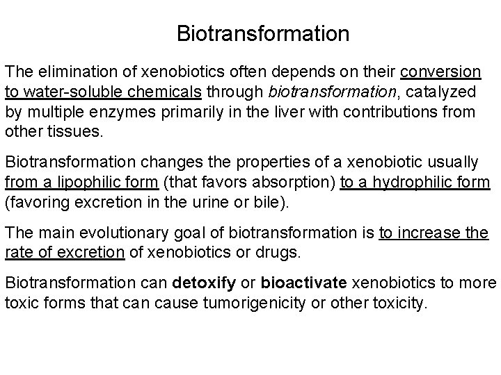 Biotransformation The elimination of xenobiotics often depends on their conversion to water-soluble chemicals through