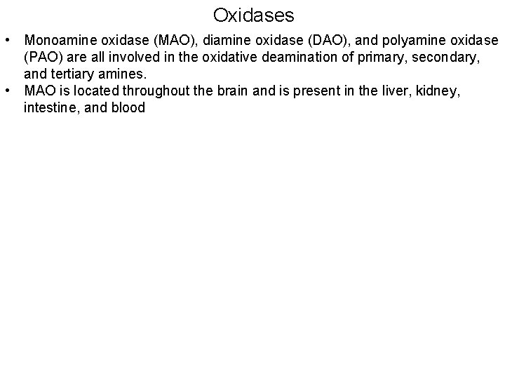 Oxidases • Monoamine oxidase (MAO), diamine oxidase (DAO), and polyamine oxidase (PAO) are all