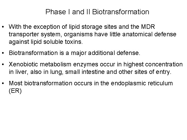 Phase I and II Biotransformation • With the exception of lipid storage sites and
