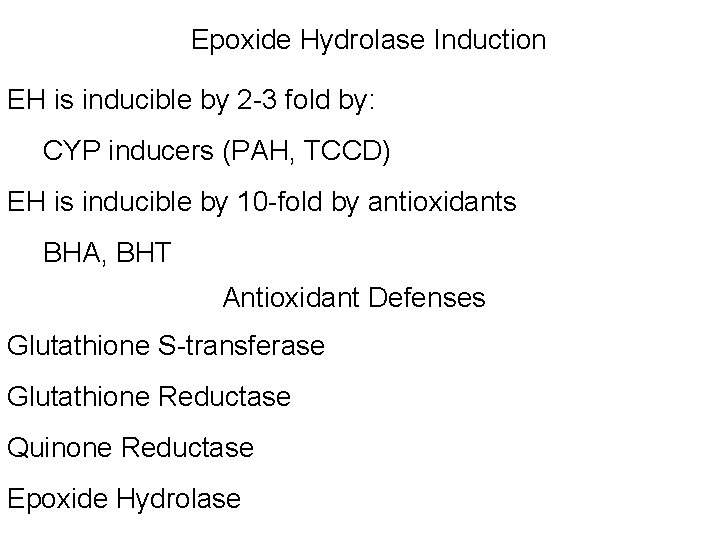 Epoxide Hydrolase Induction EH is inducible by 2 -3 fold by: CYP inducers (PAH,