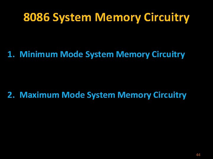8086 System Memory Circuitry 1. Minimum Mode System Memory Circuitry 2. Maximum Mode System