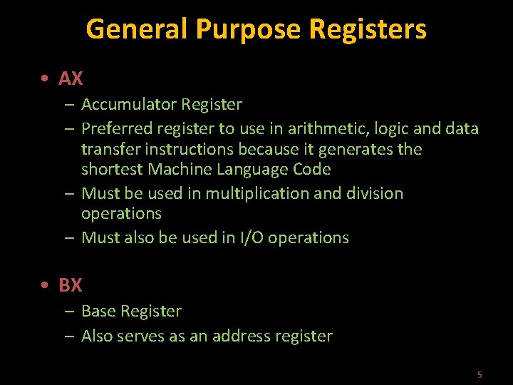General Purpose Registers • AX – Accumulator Register – Preferred register to use in