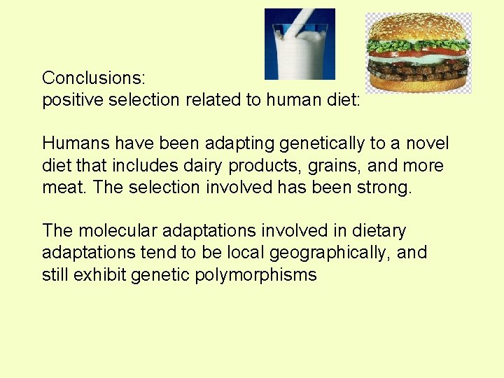 Conclusions: positive selection related to human diet: Humans have been adapting genetically to a