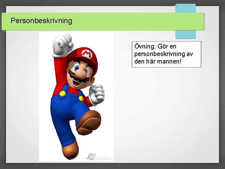 Personbeskrivning Övning: Gör en personbeskrivning av den här mannen! 