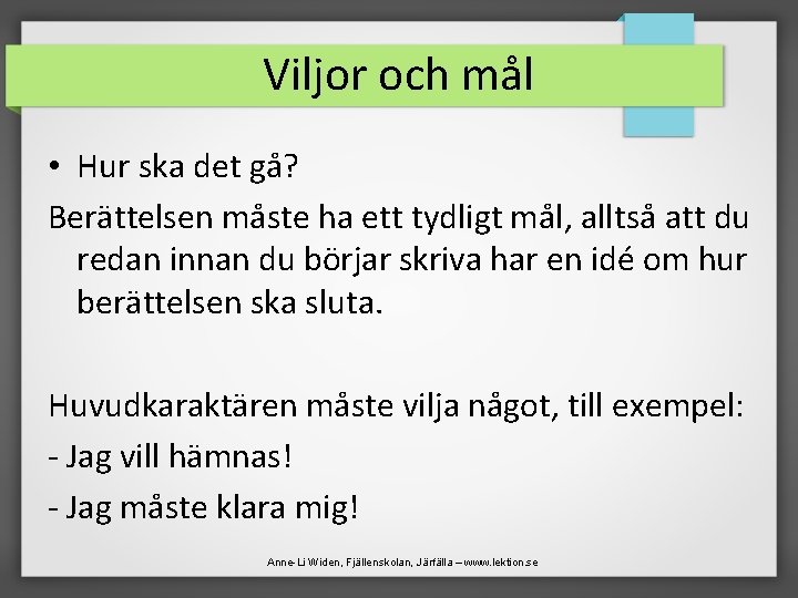 Viljor och mål • Hur ska det gå? Berättelsen måste ha ett tydligt mål,