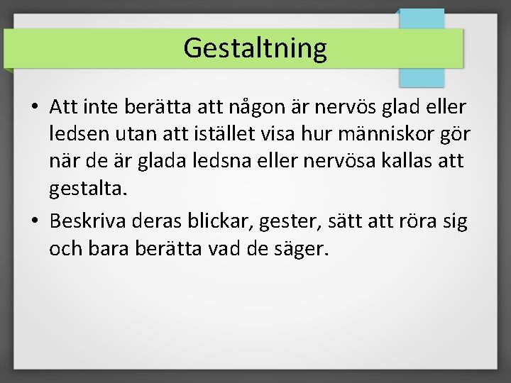 Gestaltning • Att inte berätta att någon är nervös glad eller ledsen utan att