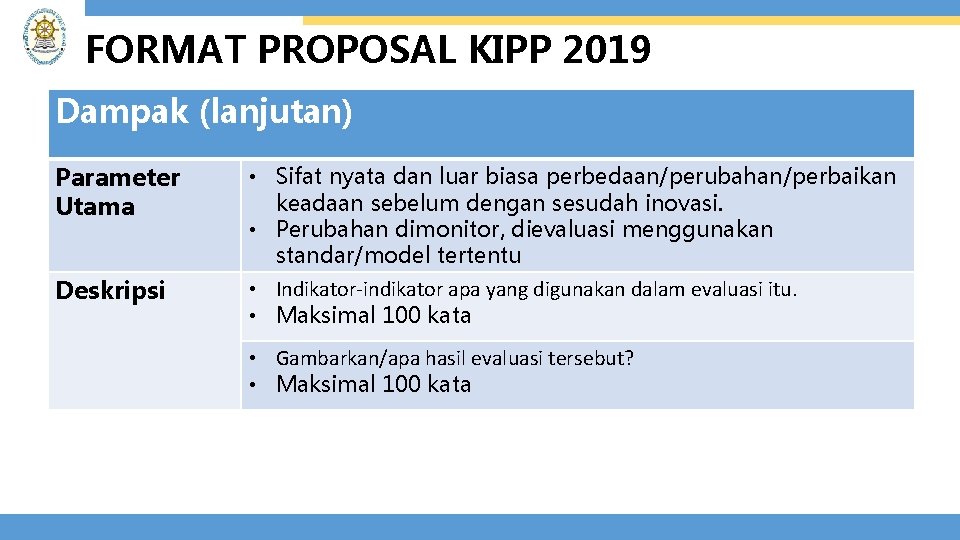 FORMAT PROPOSAL KIPP 2019 Dampak (lanjutan) Parameter Utama Deskripsi • Sifat nyata dan luar