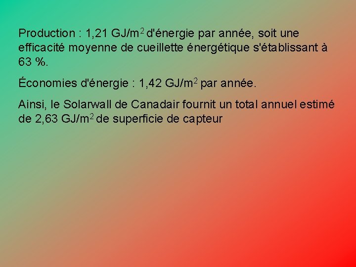 Production : 1, 21 GJ/m 2 d'énergie par année, soit une efficacité moyenne de