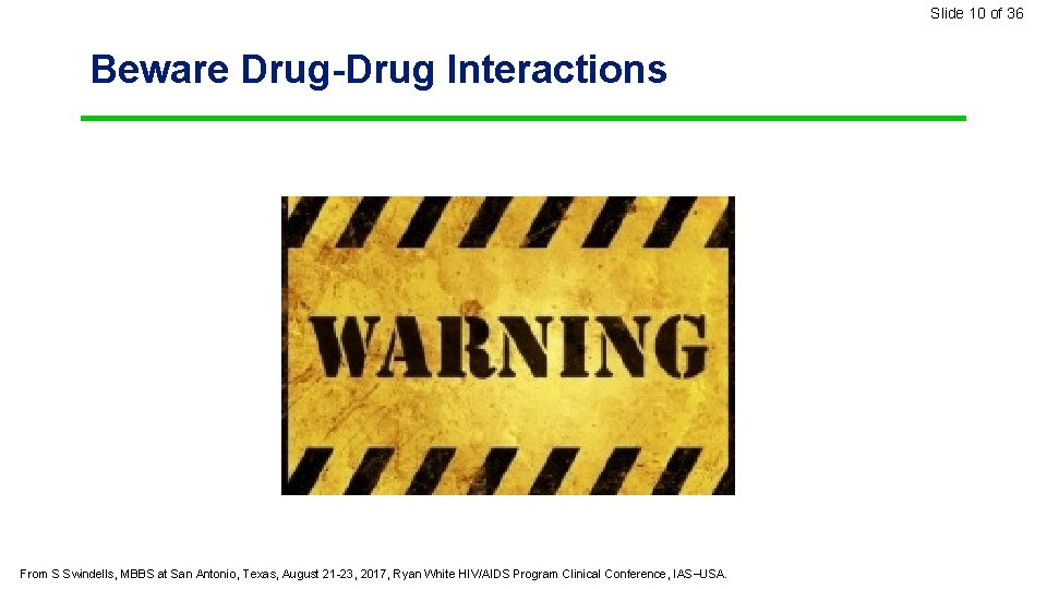 Slide 10 of 36 Beware Drug-Drug Interactions From S Swindells, MBBS at San Antonio,