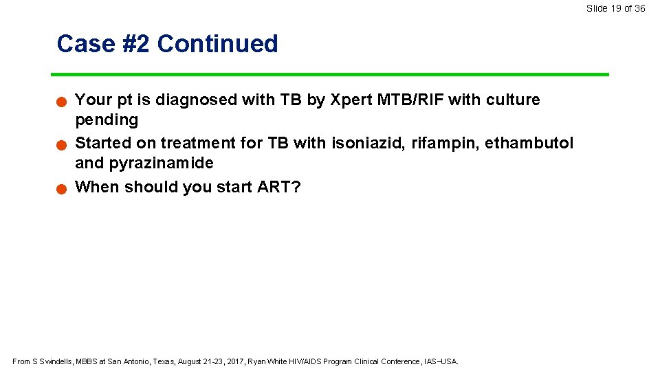 Slide 19 of 36 Case #2 Continued n n n Your pt is diagnosed