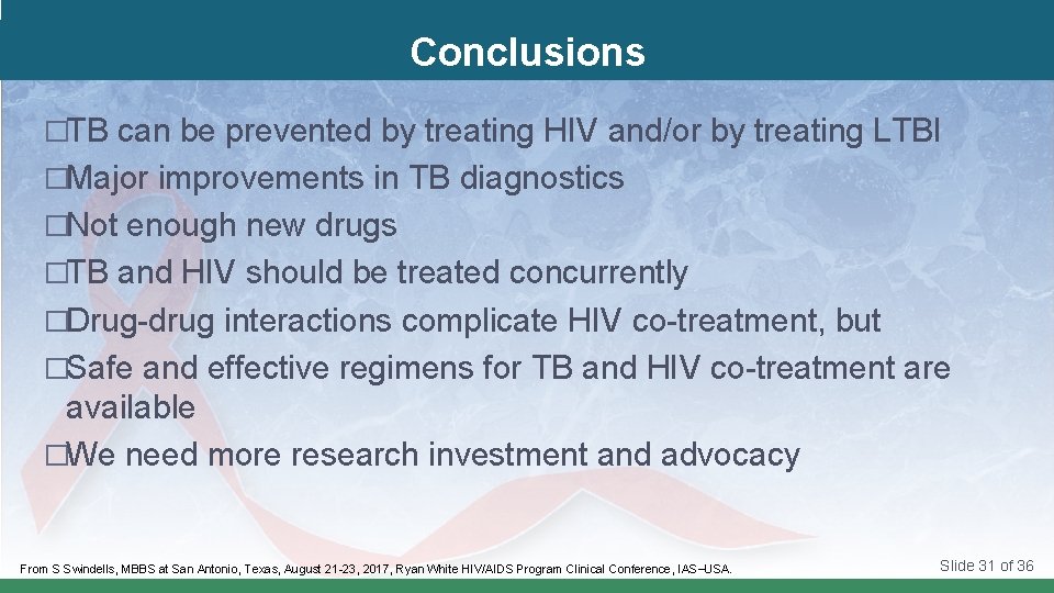 Conclusions �TB can be prevented by treating HIV and/or by treating LTBI �Major improvements